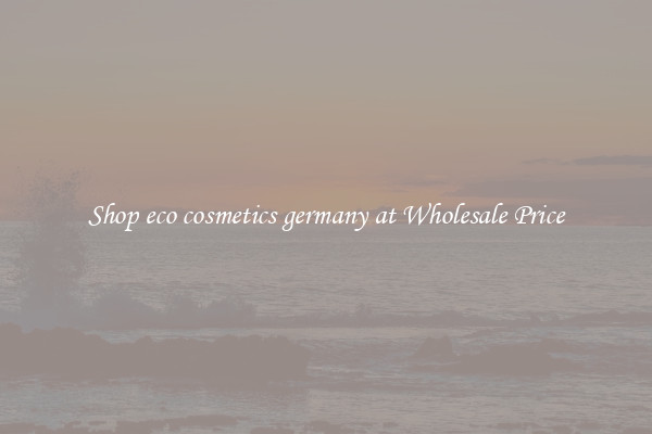 Shop eco cosmetics germany at Wholesale Price