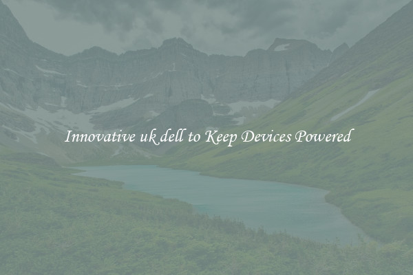 Innovative uk dell to Keep Devices Powered
