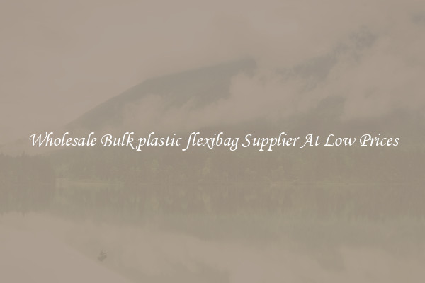 Wholesale Bulk plastic flexibag Supplier At Low Prices