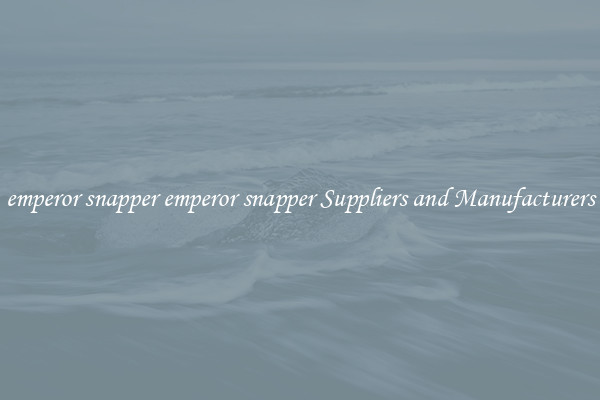 emperor snapper emperor snapper Suppliers and Manufacturers