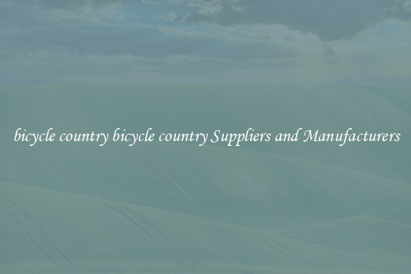 bicycle country bicycle country Suppliers and Manufacturers