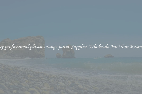 Buy professional plastic orange juicer Supplies Wholesale For Your Business