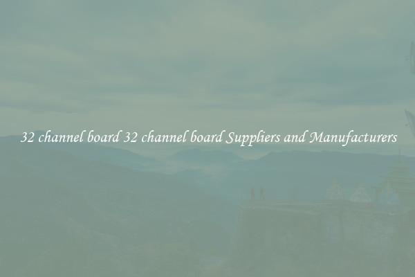 32 channel board 32 channel board Suppliers and Manufacturers