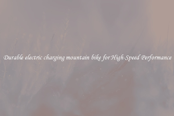 Durable electric charging mountain bike for High-Speed Performance