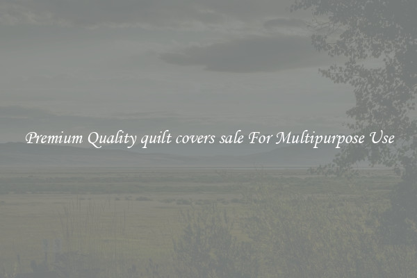 Premium Quality quilt covers sale For Multipurpose Use