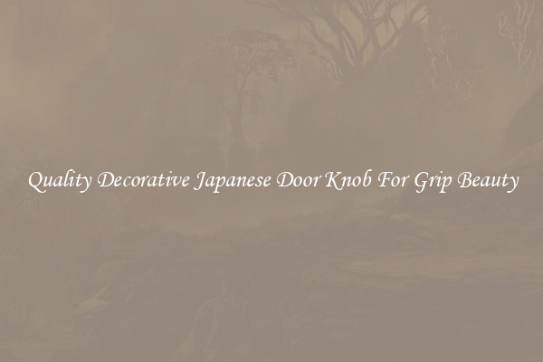 Quality Decorative Japanese Door Knob For Grip Beauty