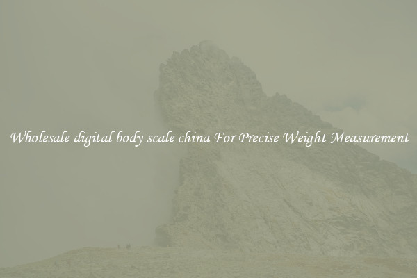 Wholesale digital body scale china For Precise Weight Measurement