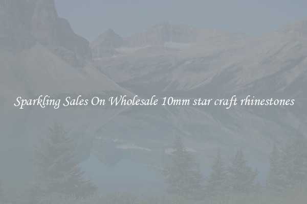 Sparkling Sales On Wholesale 10mm star craft rhinestones