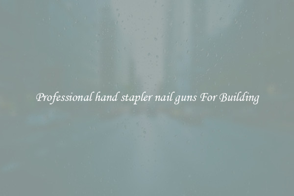 Professional hand stapler nail guns For Building