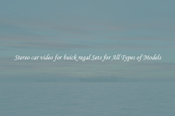 Stereo car video for buick regal Sets for All Types of Models