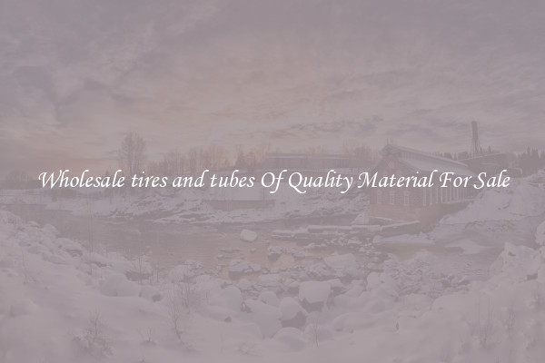 Wholesale tires and tubes Of Quality Material For Sale