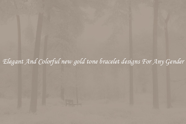 Elegant And Colorful new gold tone bracelet designs For Any Gender