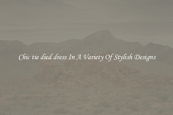 Chic tie died dress In A Variety Of Stylish Designs