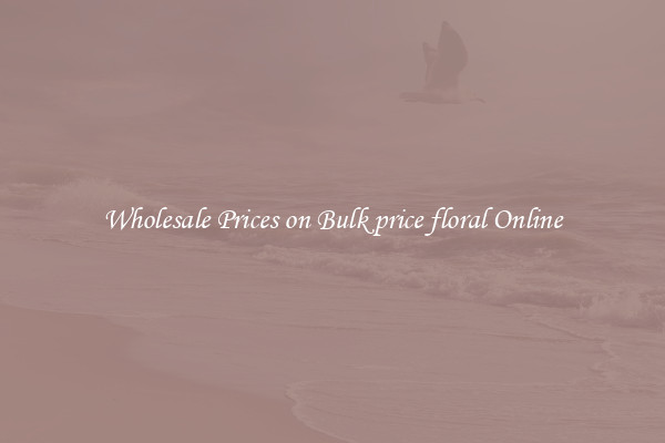 Wholesale Prices on Bulk price floral Online