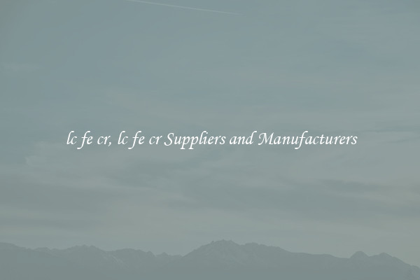 lc fe cr, lc fe cr Suppliers and Manufacturers