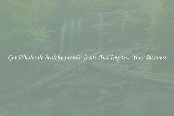 Get Wholesale healthy protein foods And Improve Your Business