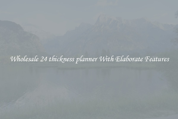 Wholesale 24 thickness planner With Elaborate Features