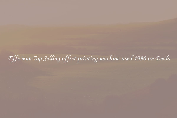 Efficient Top Selling offset printing machine used 1990 on Deals
