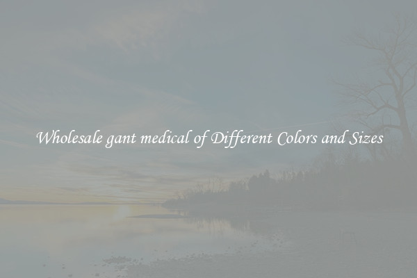 Wholesale gant medical of Different Colors and Sizes