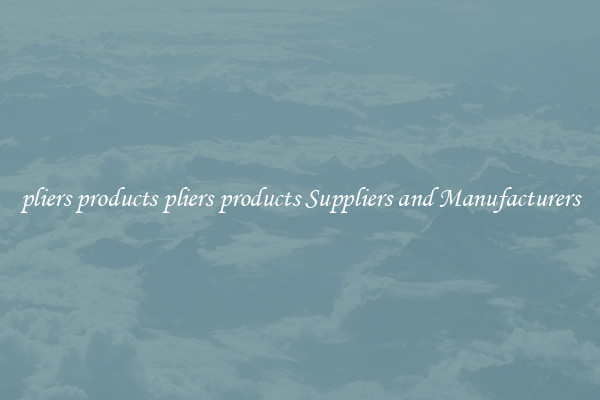 pliers products pliers products Suppliers and Manufacturers