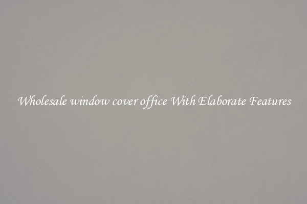 Wholesale window cover office With Elaborate Features