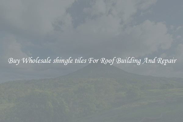 Buy Wholesale shingle tiles For Roof Building And Repair