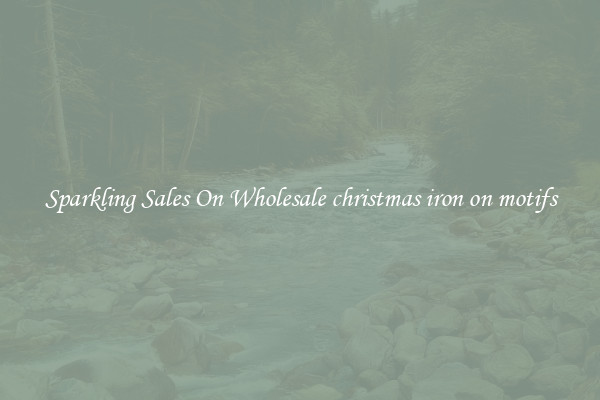 Sparkling Sales On Wholesale christmas iron on motifs
