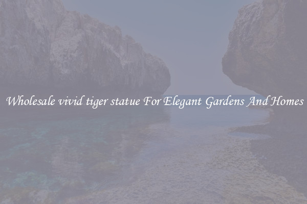 Wholesale vivid tiger statue For Elegant Gardens And Homes