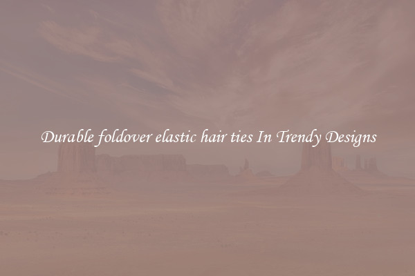Durable foldover elastic hair ties In Trendy Designs