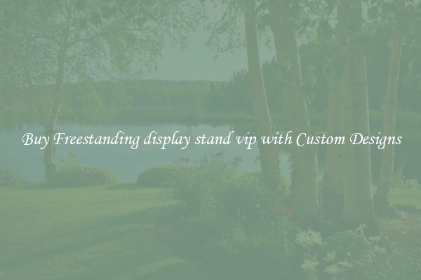 Buy Freestanding display stand vip with Custom Designs