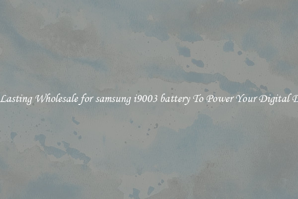 Long Lasting Wholesale for samsung i9003 battery To Power Your Digital Devices