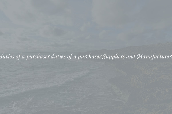 duties of a purchaser duties of a purchaser Suppliers and Manufacturers
