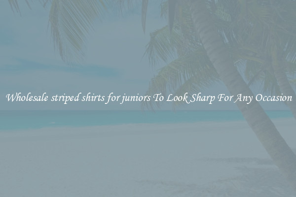 Wholesale striped shirts for juniors To Look Sharp For Any Occasion