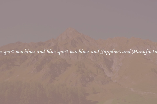 blue sport machines and blue sport machines and Suppliers and Manufacturers