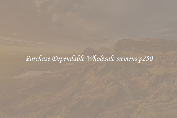 Purchase Dependable Wholesale siemens p250